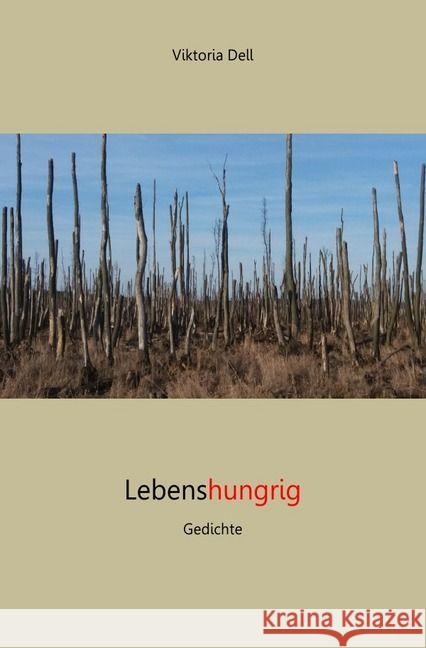 Lebenshungrig - Gedichte : 2002-2016 Dell, Viktoria 9783745016147