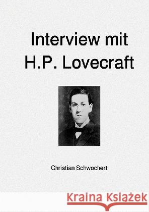 Interview mit H.P. Lovecraft Schwochert, Christian 9783745016321 epubli