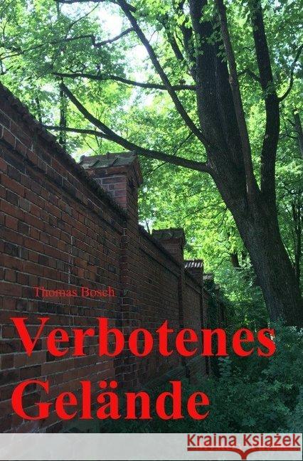 Verbotenes Gelände : Mystery-Thriller Bosch, Thomas 9783745017274