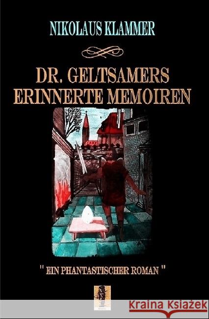 Dr. Geltsamers erinnerte Memoiren - Teil 2 : Die Hyänen von Berlin Klammer, Nikolaus 9783745019186