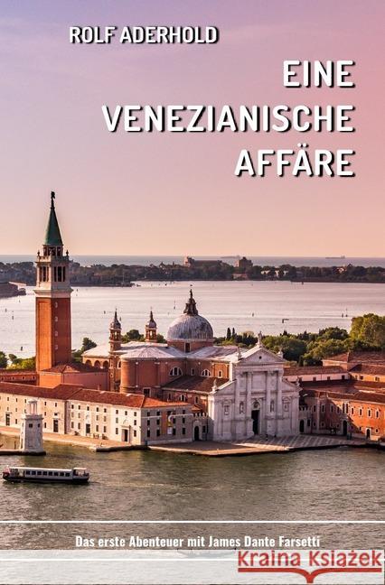 Eine venezianische Affäre : James Dante Farsettis erstes Abenteuer Aderhold, Rolf 9783745019285 epubli