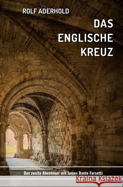 Das englische Kreuz : James Dante Farsettis zweites Abenteuer Aderhold, Rolf 9783745019513 epubli