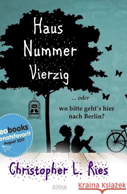 Haus Nummer Vierzig oder Wo bitte geht's hier nach Berlin? Ries, Christopher L. 9783745020489