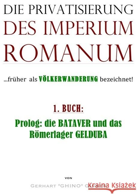 Die Privatisierung des Imperium Romanum. Bd.1 : ...früher als VÖLKERWANDERUNG bezeichnet! ginner, gerhart 9783745020694 epubli