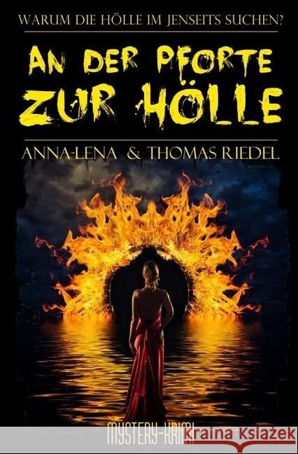 An der Pforte zur Hölle : Warum die Hölle im Jenseits suchen? Riedel, Thomas; Riedel, Anna-Lena 9783745021530