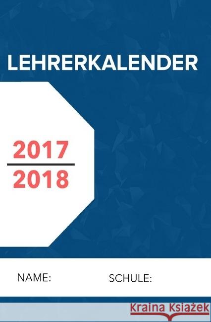 Lehrerkalender 2017-2018 -der handliche A5 Lehrerplaner und Lehrerkalender für das gesamte Schuljahr Schmidt, Lea 9783745022070 epubli