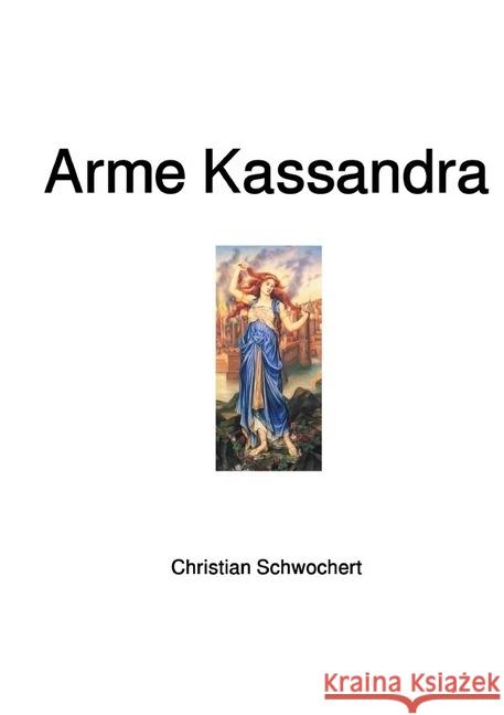 Arme Kassandra Schwochert, Christian 9783745022636