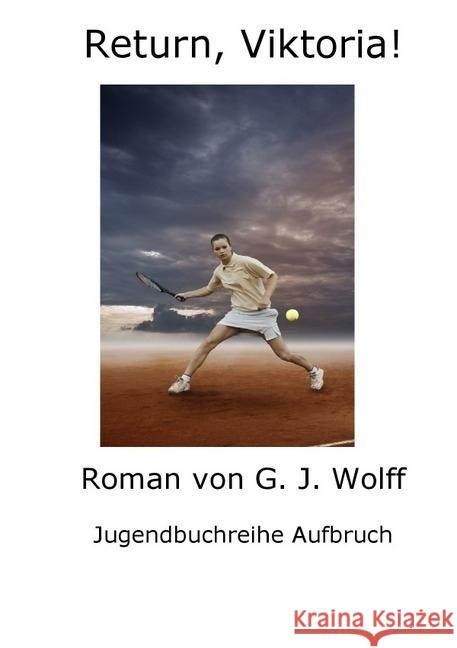 Return, Viktoria! Wolff, Gerhard 9783745023084