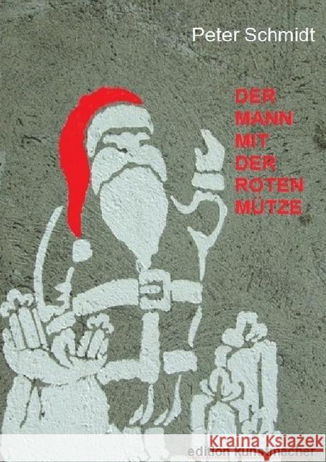 Der Mann mit der roten Mütze : Eine Weihnachsgeschichte Schmidt, Peter 9783745023510 epubli