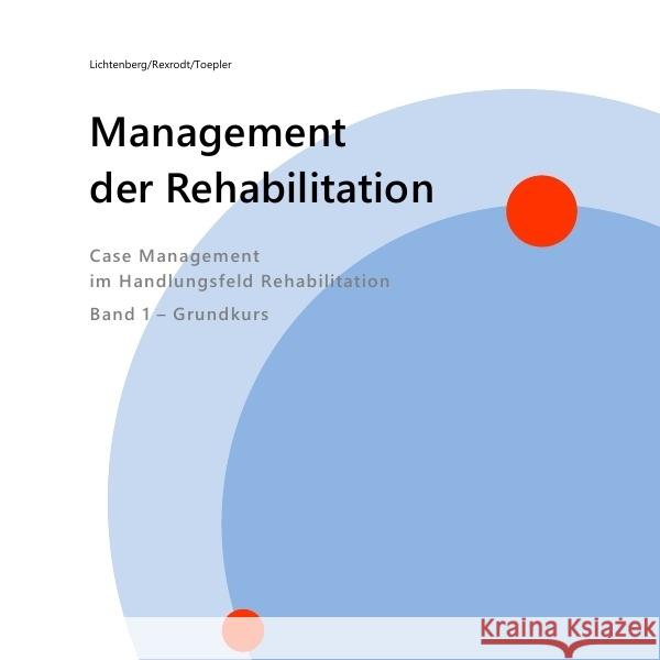 Management der Rehabilitation : Case Management im Handlungsfeld Rehabilitation Lichtenberg, Nina; Rexrodt, Christian; Toepler, Edwin 9783745024340