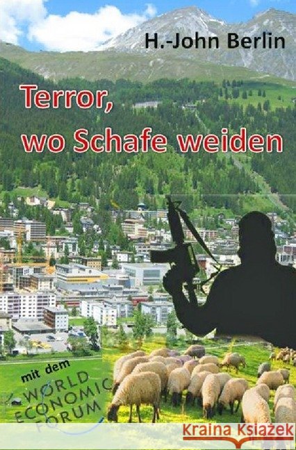 Terror -- wo Schafe weiden : Die beklemmende Lebensgeschichte eines muslimischen Flüchtlings Berlin, H. John 9783745029109