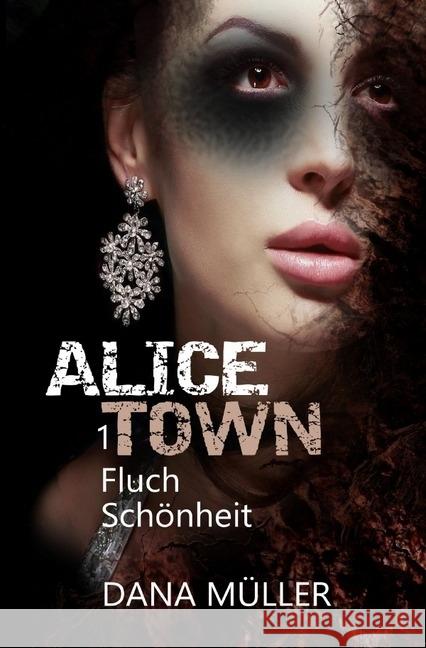 ALICETOWN : Fluch Schönheit - Mystery-Serie Müller, Dana 9783745030181 epubli