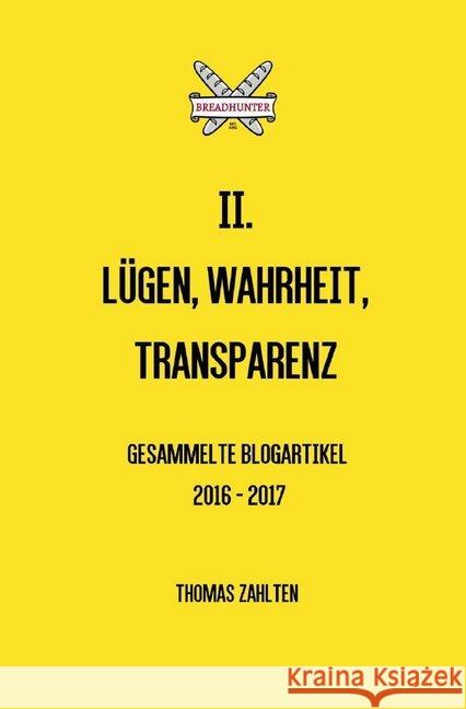 BREADHUNTER II. - Lügen, Wahrheit, Transparenz : Gesammelte Blogartikel 2016 - 2017 Zahlten, Thomas 9783745030228 epubli