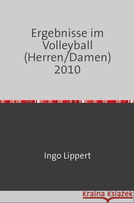 Ergebnisse im Volleyball (Herren/Damen) 2010 Lippert, Ingo 9783745030372