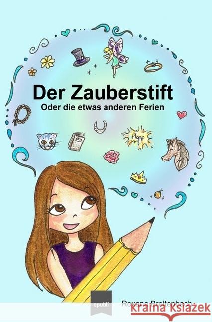 Der Zauberstift : Oder die etwas anderen Ferien Breitenbach, Roxana 9783745030525