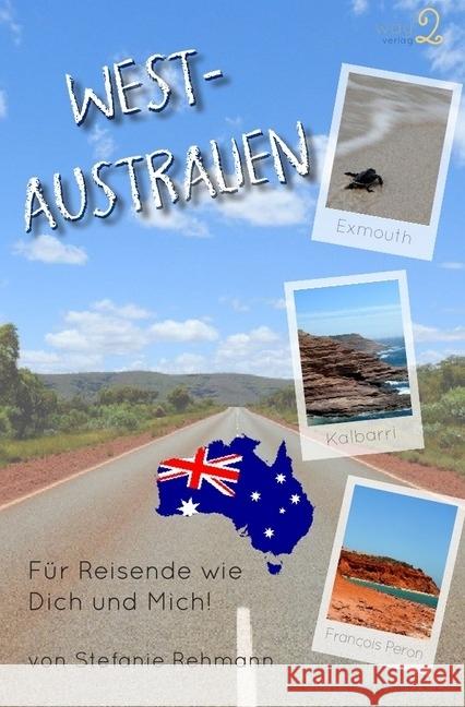 Westaustralien : Für Reisende wie Dich und Mich Rehmann, Stefanie 9783745031331