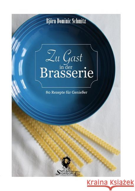 Zu Gast in der Brasserie : 80 Rezepte für Genießer Schmitz, Björn Dominic 9783745032123 epubli