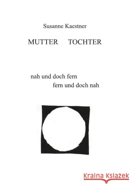 Mutter - Tochter : nah und doch fern - fern und doch nah Kaestner, Susanne 9783745032420