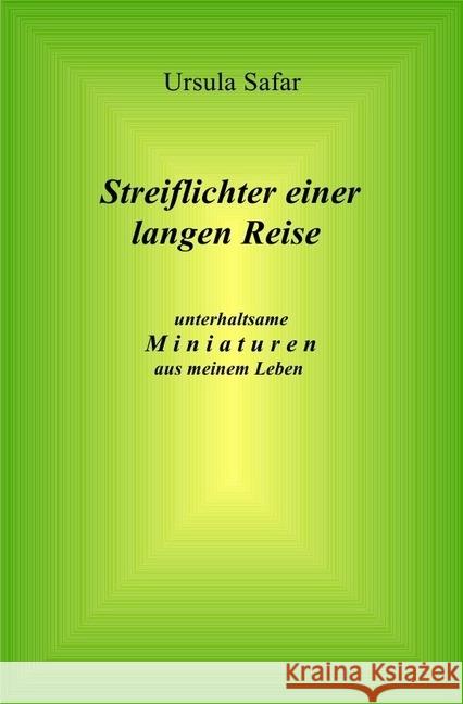 Streiflichter einer langen Reise : unterhaltsame Miniaturen aus meinem Leben Safar, Ursula 9783745033205 epubli