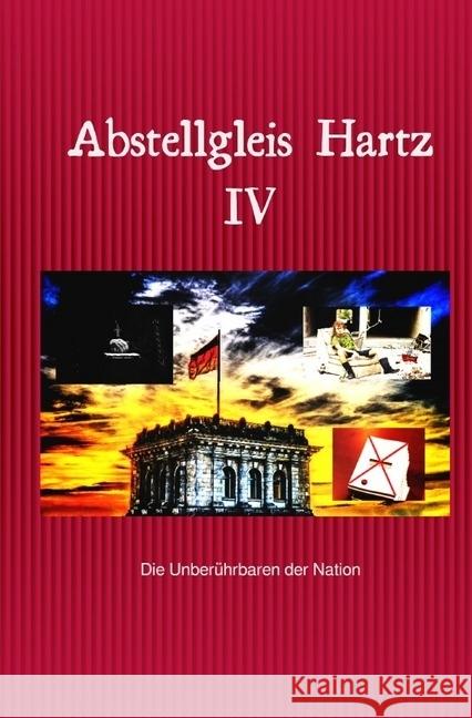 Abstellgleis Hartz IV : Die Unberührbaren der Nation Graf, Hans-Jürgen 9783745034523