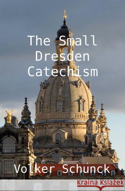 The Small Dresden Catechism Schunck, Volker 9783745034875