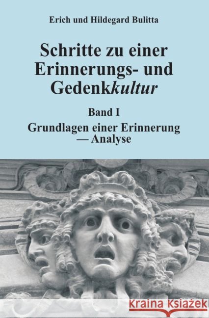 Schritte zu einer Erinnerungs- und Gedenkkultur : Band I: Grundlagen einer Erinnerung - Analyse Bulitta, Erich 9783745035285 epubli