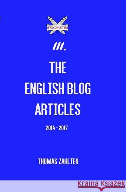 BREADHUNTER III. - The English Blog Articles and more... : 2014 - 2017 Zahlten, Thomas 9783745035315 epubli