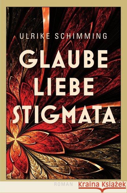 Glaube Liebe Stigmata : Roman Schimming, Ulrike 9783745036138