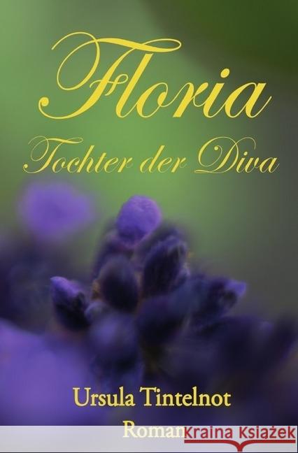 Floria - Tochter der Diva : Roman Tintelnot, Ursula 9783745036558