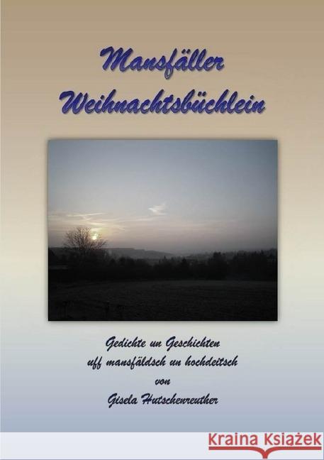 Mansfäller Weihnachtsbüchlein : Gedichte un Geschichten uff mansfäldsch un hochdeitsch Hutschenreuther, Gisela 9783745036688 epubli