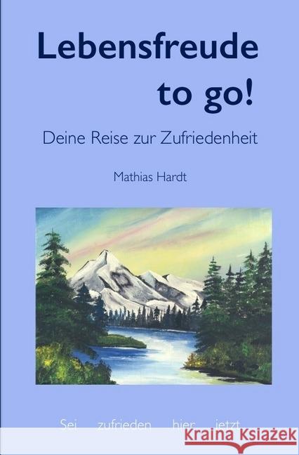 Lebensfreude to go! : Deine Reise zur Zufriedenheit Hardt, Mathias 9783745038453