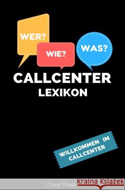 Callcenter Lexikon : Willkommen im Callcenter Thiele, Tony 9783745040487