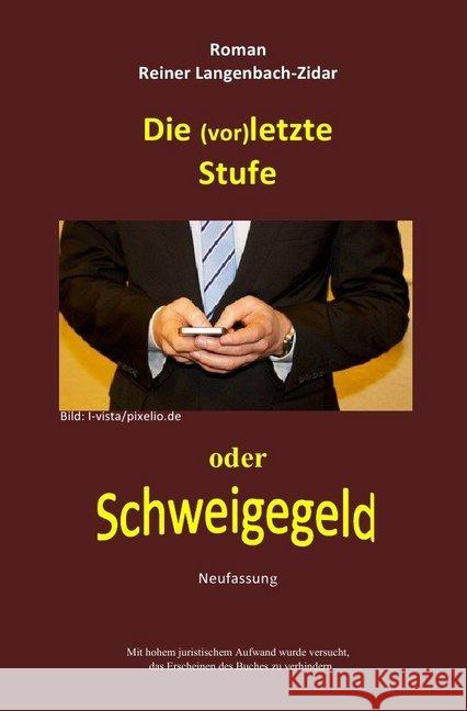 Die (vor)letzte Stufe-Schweigegeld : Schweigegeld Langenbach-Zidar, Reiner 9783745040777