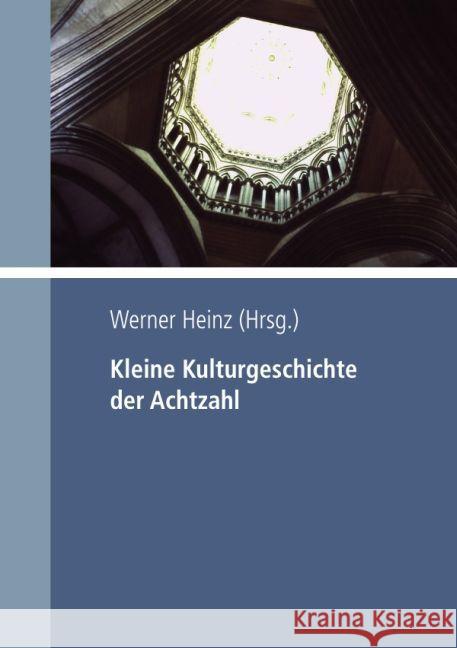 Kleine Kulturgeschichte der Achtzahl Heinz, Werner 9783745041002