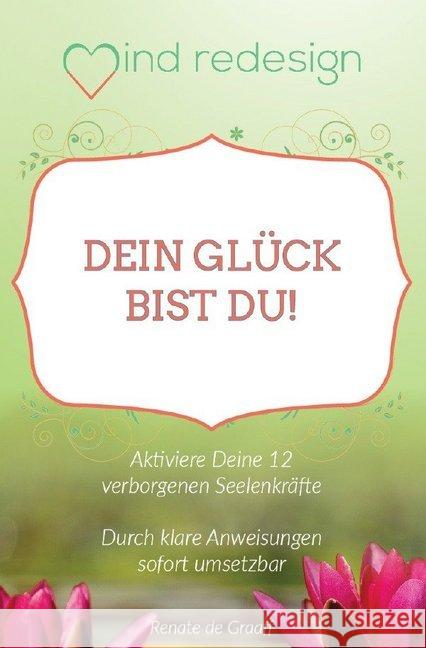 Dein Glück bist Du! : Aktiviere deine 12 verborgenen Seelenkräfte de Graaff, Renate 9783745041415