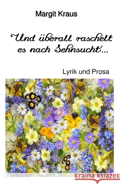 Und überall raschelt es nach Sehnsucht ... : Lyrik und Prosa Kraus, Margit 9783745044355