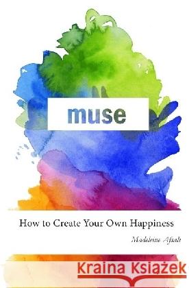 muse : How to Create Your Own Happiness Afsali, Madeleine 9783745045161