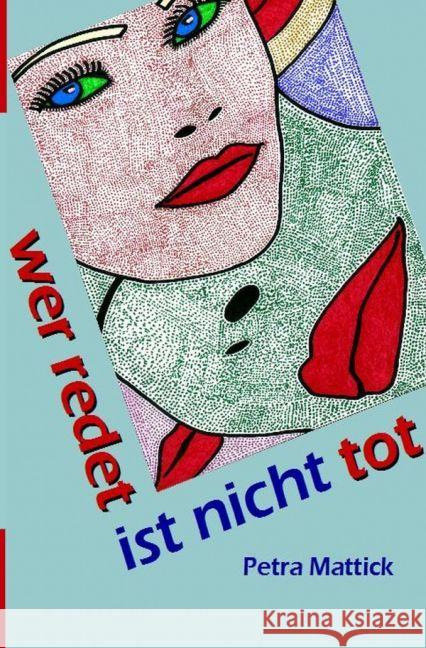 wer redet ist nicht tot Mattick, Petra 9783745045277