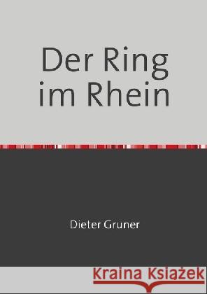 Der Ring im Rhein : Ein Köln-Krimi Gruner, Dieter 9783745045840