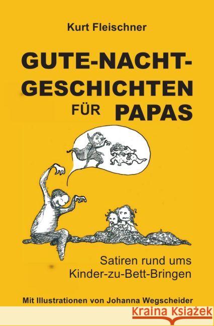 GUTE-NACHT-GESCHICHTEN FÜR PAPAS : Satiren rund ums Kinder-zu-Bett-bringen Fleischner, Kurt 9783745046694