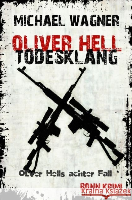 Oliver Hell - Todesklang : Bonn - Krimi: Oliver Hells achter Fall Wagner, Michael 9783745046960
