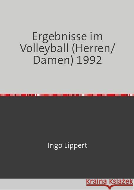 Ergebnisse im Volleyball (Herren/Damen) 1992 Lippert, Ingo 9783745047950 epubli