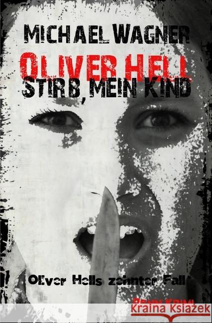 Oliver Hell - Stirb, mein Kind : Bonn - Krimi: Oliver Hells zehnter Fall Wagner, Michael 9783745048933 epubli