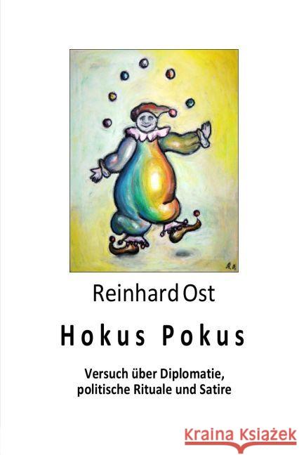 Hokus Pokus : Über Diplomatie, politische Rituale und Satire Ost, Reinhard 9783745049596 epubli