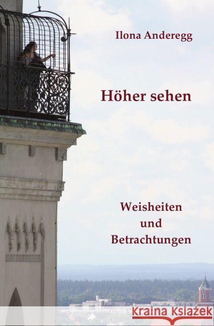 Höher sehen : Weisheiten und Betrachtungen Anderegg, Ilona 9783745051773