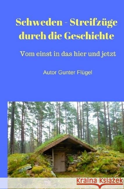 Schweden - Streifzüge durch die Geschichte : Von einst in das hier und jetzt Flügel, Gunter 9783745053302