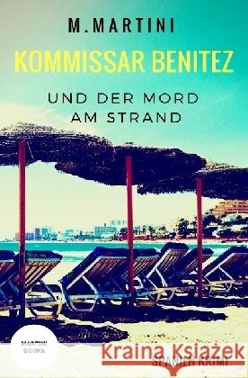 Kommissar Benitez und der Mord am Strand : Spanien Krimi Martini, Manuela 9783745054385 epubli