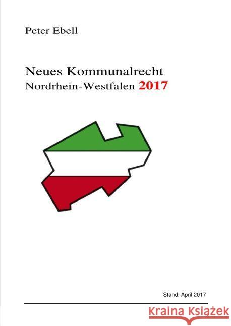 Neues Kommunalrecht Nordrhein-Westfalen 2017 Ebell, Peter 9783745055832