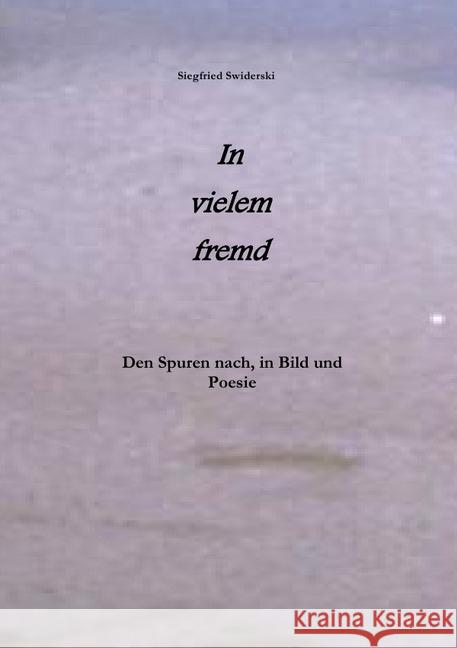 In vielem fremd : Den Spuren nach, in Bild und Poesie Swiderski, Siegfried 9783745056341