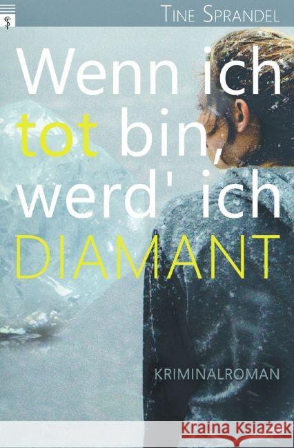 Wenn ich tot bin, werd' ich Diamant : Kriminalroman Sprandel, Tine 9783745056693 epubli